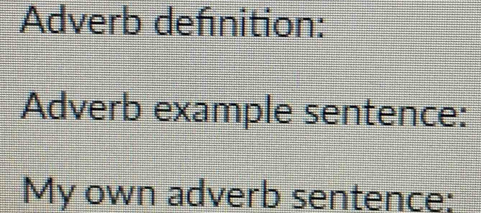 Adverb defnition: 
Adverb example sentence: 
My own adverb sentence: