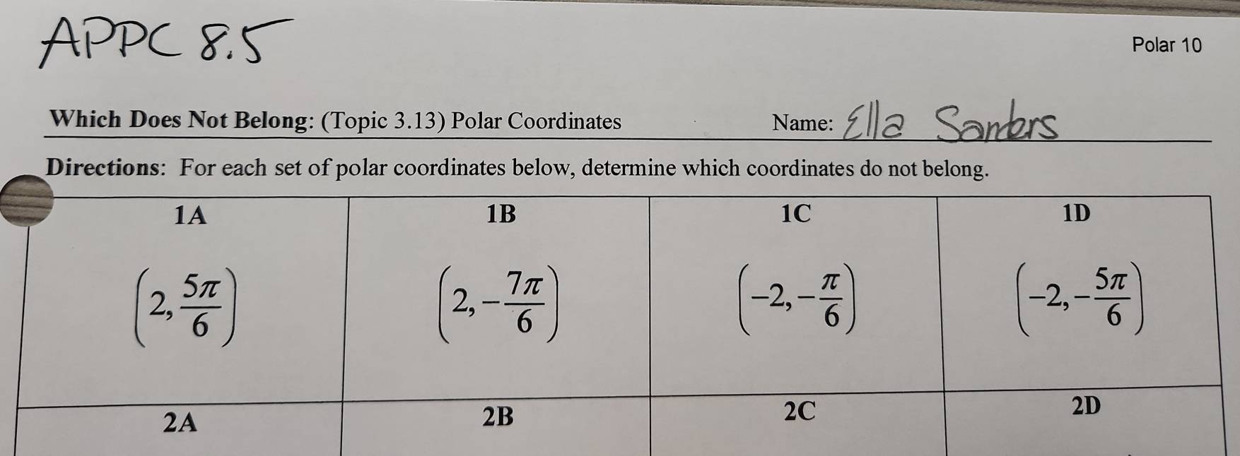 Polar 10
Which Does Not Belong: (Topic 3.13) Polar Coordinates Name:
Directions: For each set of polar coordinates below, determine which coordinates do not belong.