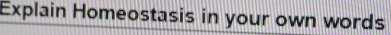 Explain Homeostasis in your own words