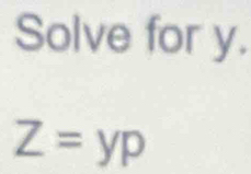 Solve for y.
Z=yp