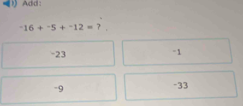 Add:
-16+^-5+^-12= ？
23
-1
-9
-33