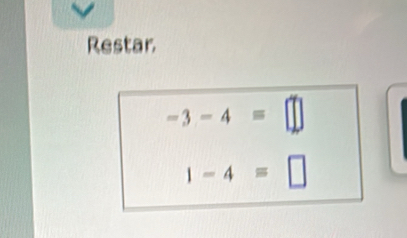 Restar
-3-4=□
1-4=□