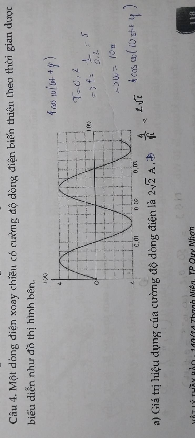 Một dòng điện xoay chiều có cường độ dòng điện biến thiên theo thời gian được 
biểu diễn như đồ thị hình bên. 
a) Giá trị hiệu dụng của cường độ dòng điện là 2sqrt(2)A
=t Vý Tuầy Bảo 140/14 Thanh Niên, TP Quy Nhơn 118