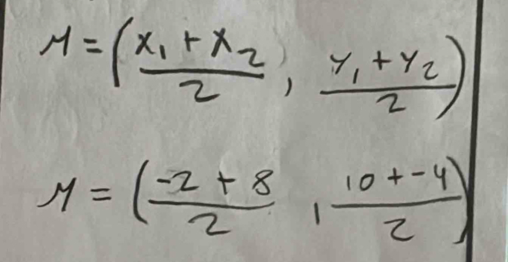 M=(frac x_1+x_22,frac y_1+y_22)
M=( (-2+8)/2 , (10+-4)/2 )