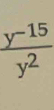  (y-15)/y^2 