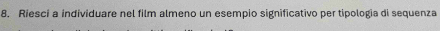Riesci a individuare nel film almeno un esempio significativo per tipologia di sequenza