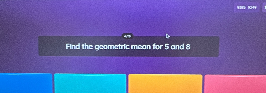 9385 9249
Find the geometric mean for 5 and 8