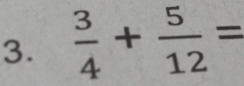  3/4 + 5/12 =