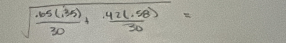 sqrt(frac · 65(.35))30+ (42(.58))/30 =