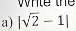 while the 
a) |sqrt(2)-1|