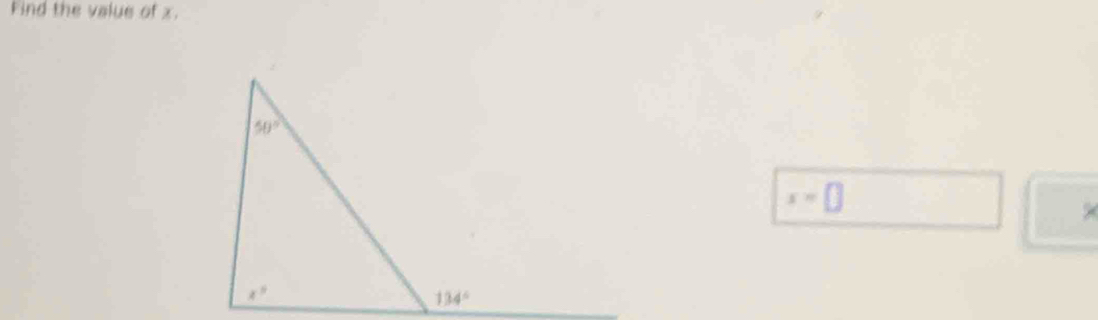 Find the value of x.
50°
x=□
×
x°
134°