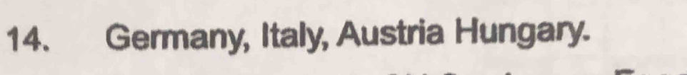 Germany, Italy, Austria Hungary.