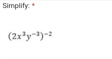 Simplify: *
(2x^3y^(-3))^-2