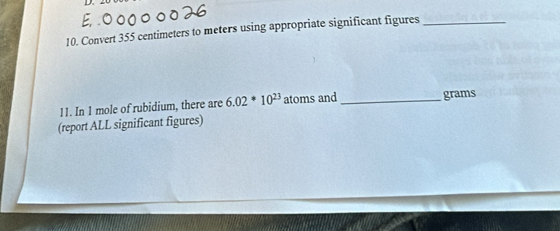 Convert 355 centimeters to meters using appropriate significant figures_ 
11. In 1 mole of rubidium, there are 6.02*10^(23) atoms and_ 
grams 
(report ALL significant figures)