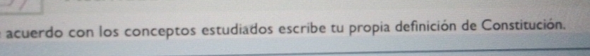 acuerdo con los conceptos estudiados escribe tu propia definición de Constitución.
