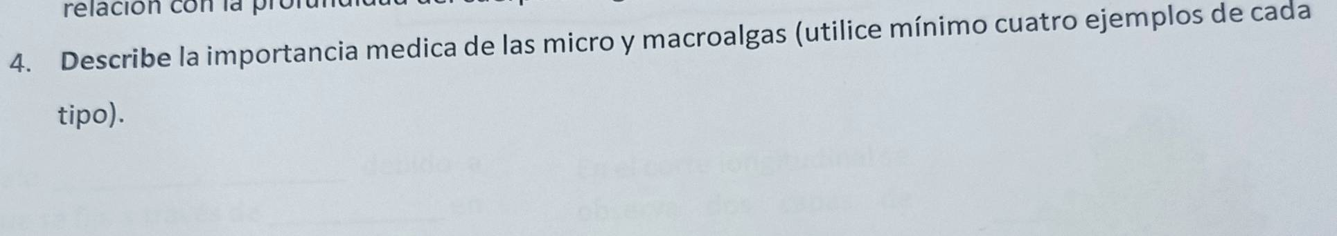 relación con la prol 
4. Describe la importancia medica de las micro y macroalgas (utilice mínimo cuatro ejemplos de cada 
tipo).