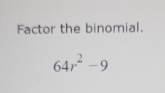 Factor the binomial.
64r^2-9