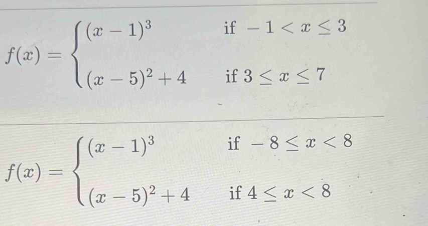 circ  m-1 ; 
□^ frac 
f(x)=beginarrayl (x-1)^3 (x-5)^2+4endarray. ^;f3°
11
f(x)=beginarrayl (x-1)^3if-8≤ x<8 (x-5)^2+4if4≤ x<8endarray.