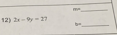 m=
12) 2x-9y=27
b= _