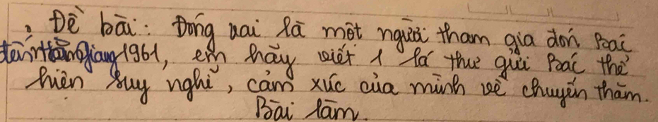 Dè bāi Dóng uai Rù mot nguà tham gia don Pea( 
deirttāngiang 1961, e hhay viè / fá the giā Poac the 
hièn ǒuy ughi, càn? xuo cia minh uè chugin tham 
Bai lam.