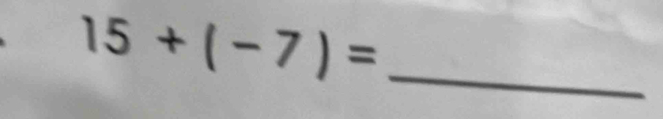 15+(-7)= _