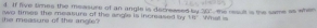 If five times the messure of an angle is decressed by x_1
he measure of the angle? wo times the measure of the angle is increased by 18° Whatl is the result is the same as when