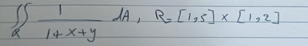 ∈t _Q 1/1+x+y dA, R=[1,5]* [1,2]