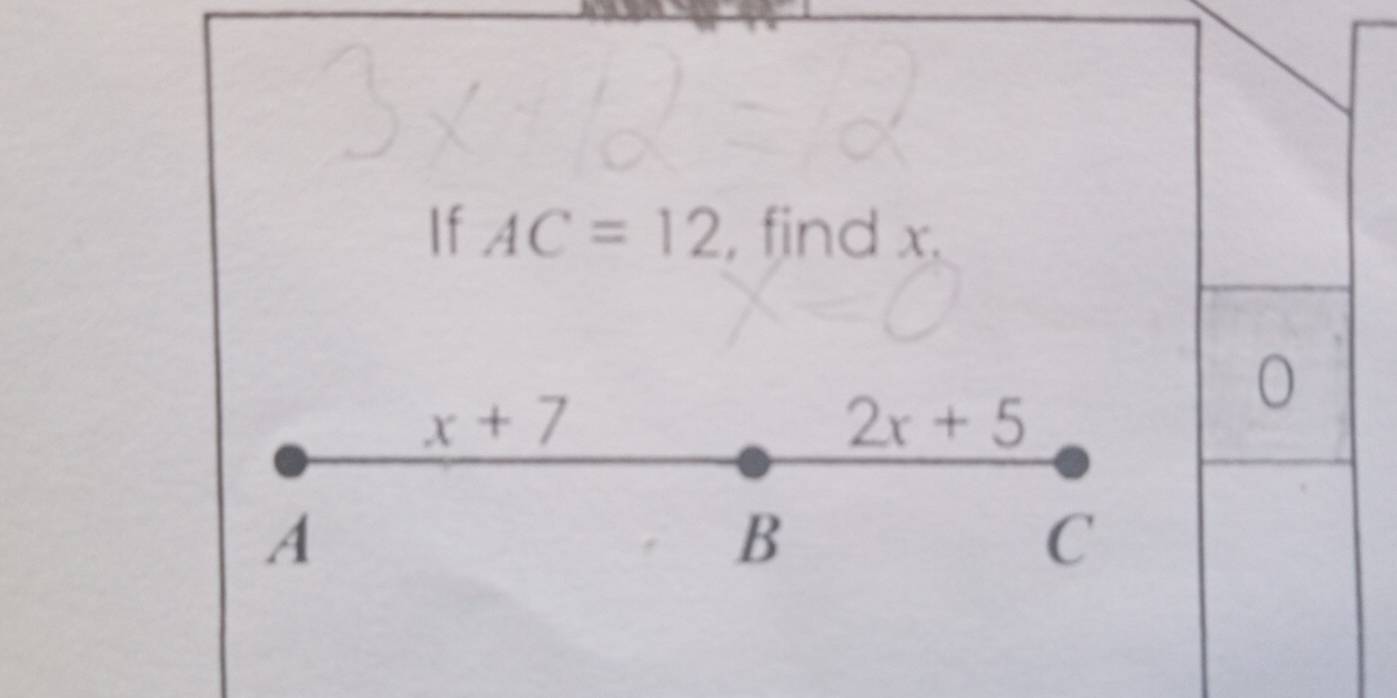 If AC=12 , find x.
x+7
2x+5
A
B
C