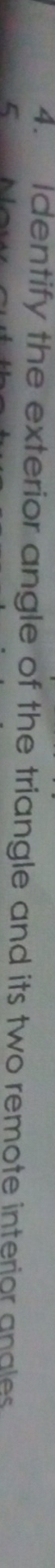 Identify the exterior angle of the triangle and its two remote interior angles
C