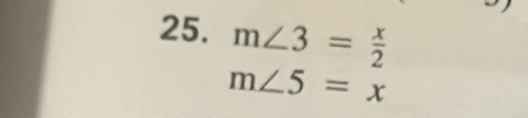 m∠ 3= x/2 
m∠ 5=x