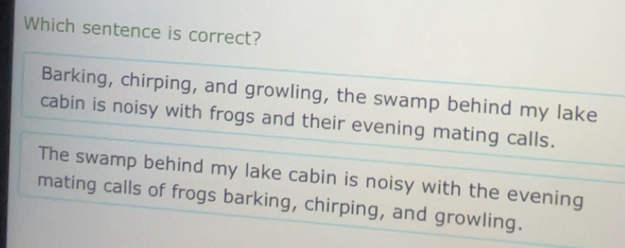 Solved: Which sentence is correct? Barking, chirping, and growling, the ...