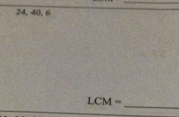 24, 40, 6
_
LCM=