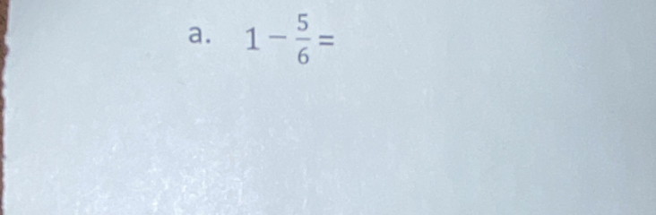 1- 5/6 =