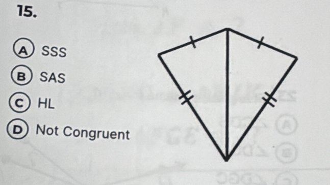 ASSS
BSAS
C) HL
D) Not Congruent