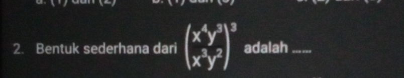 Bentuk sederhana dari beginpmatrix x^4y^3 x^3y^2end(pmatrix)^3 adalah_