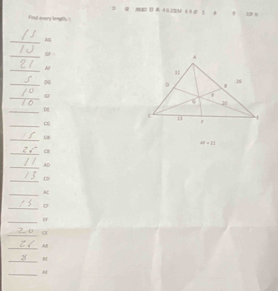 12 ABL80 B B 4 G 2SL M 6 R 47 5 B 9 1CR N 
Find every length. 
_ AG
_
GF
_ AF
_ DG
_ GF
_
DE
_ CG
_
GB
AF=21
_ CB
_ AD
_ CD
_ AC
_ CF
_ EF
_
CE
_
AB
_ BE
_ AE