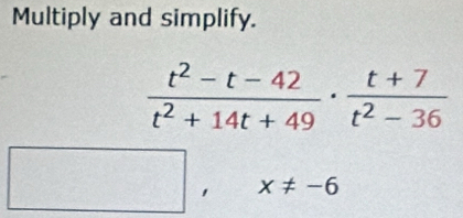 Multiply and simplify.
□ ,x!= -6