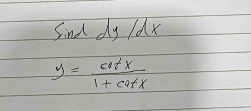 Sind dy dx
y= cot x/1+cot x 