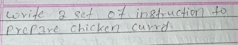 write 3 get of instruction to 
Prep3re chicken currd.