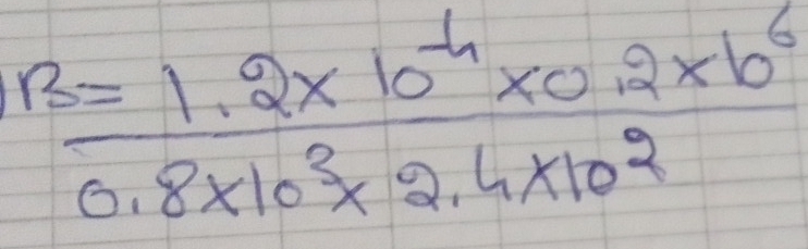 frac Bfrac 3=1.2* 10^(-4)* 0.2* 10^60.8* 10^3* 2.4* 10^2