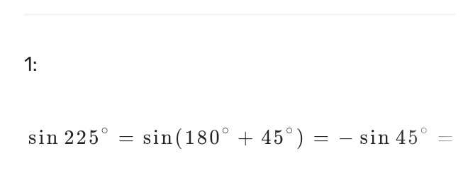 1:
sin 225°=sin (180°+45°)=-sin 45°=