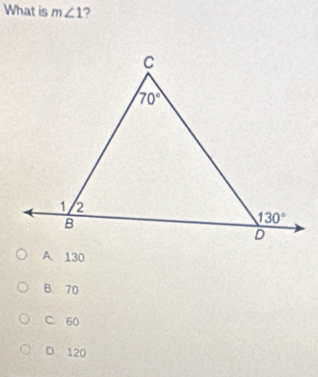 What is m∠ 1 ?
A 130
B 70
C. 60
D 120