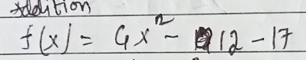 sdeition
f(x)=4x^2-12-17