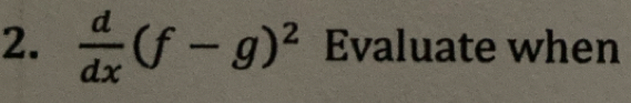  d/dx (f-g)^2 Evaluate when