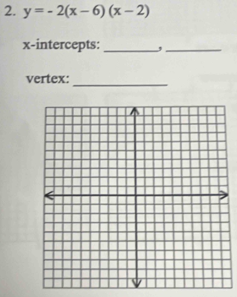 y=-2(x-6)(x-2)
x-intercepts:_ 
_, 
vertex: 
_