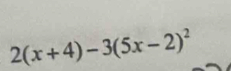 2(x+4)-3(5x-2)^2