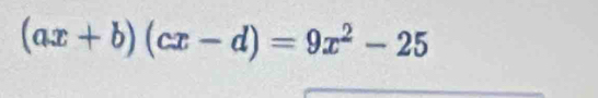 (ax+b)(cx-d)=9x^2-25