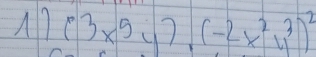 A7 (3x^5y),(-2x^2y^3)^2