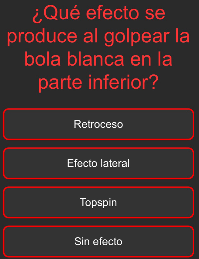 ¿Qué efecto se
produce al golpear la
bola blanca en la
parte inferior?
Retroceso
Efecto lateral
Topspin
Sin efecto