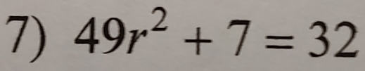 49r^2+7=32